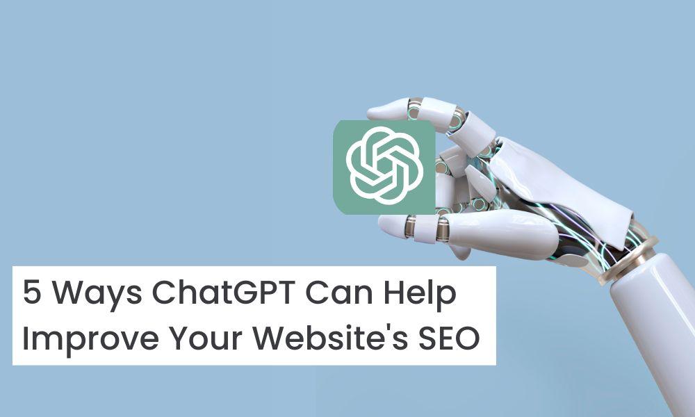 5 Ways ChatGPT Can Help Improve Your Website's SEO