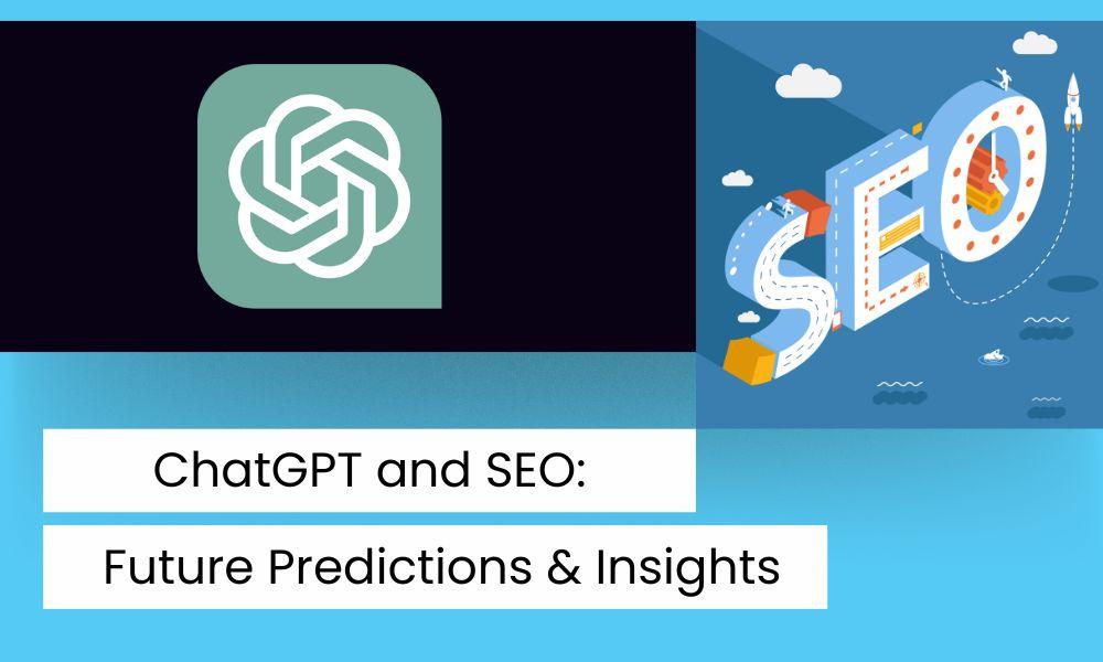 ChatGPT and SEO Future Predictions & Insights